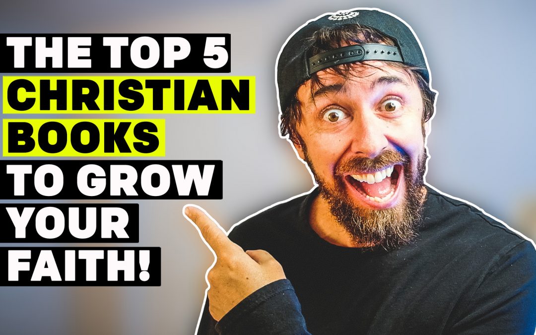 The top 5 Christian Books To Grow Your Faith